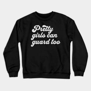 Pretty-Girls-Can-Guard-Too Crewneck Sweatshirt